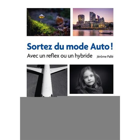 Sortez du mode Auto ! - Avec un reflex ou un hybride