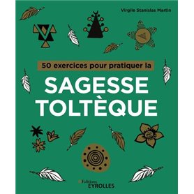 50 exercices pour pratiquer la sagesse toltèque