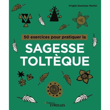 50 exercices pour pratiquer la sagesse toltèque