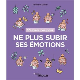 50 exercices pour ne plus subir ses émotions