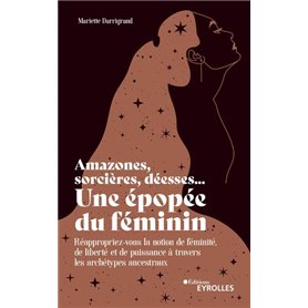 Amazones, sorcières, déesses... Une épopée du féminin