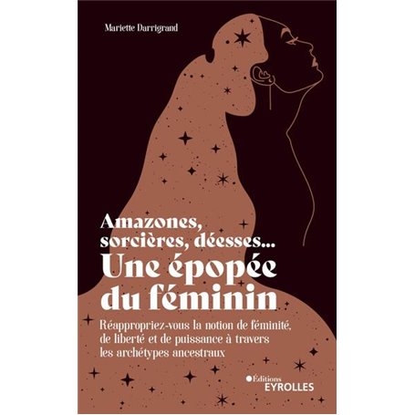 Amazones, sorcières, déesses... Une épopée du féminin