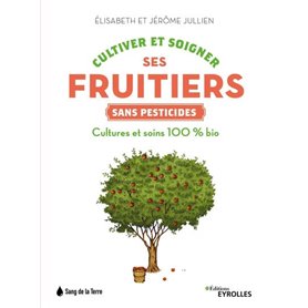 Cultiver et soigner ses fruitiers sans pesticides