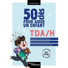 50 clés pour aider un enfant TDA/H