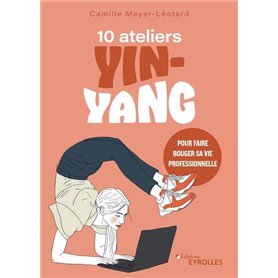 10 ateliers yin-yang pour faire bouger sa vie professionnelle