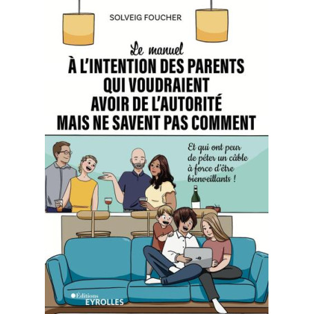 Le manuel à l'intention des parents qui voudraient avoir de l'autorité mais ne savent pas comment