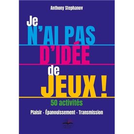 Je n'ai pas d'idée de jeux ! 50 Activités