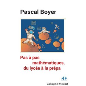 Pas à pas mathématique, du lycée à la prépa