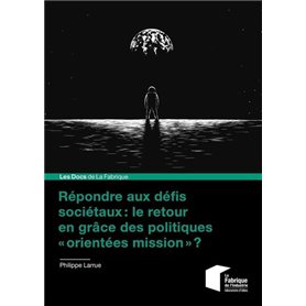 Répondre aux défis sociétaux : le retour en grâce des politiques « orientées mission » ?