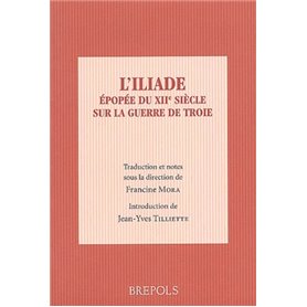 ILIADE, EPOPEE DU XIIe SIECLE SUR LA GUERRE DE TROIE