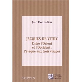 JACQUES DE VITRY. ENTRE L'ORIENT ET L'OCCIDENT