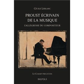 PROUST ECRIVAIN DE LA MUSIQUE. L'ALLEGRESSE DU COMPOSITEUR