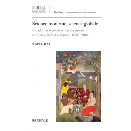 Science moderne, science globale : circulation et construction des savoirs entre Asie du Sud et Europe, 1650-1900