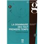 GRAMMAIRE DES TOUT PREMIERS TEMPS (LA) - 2EME EDITION