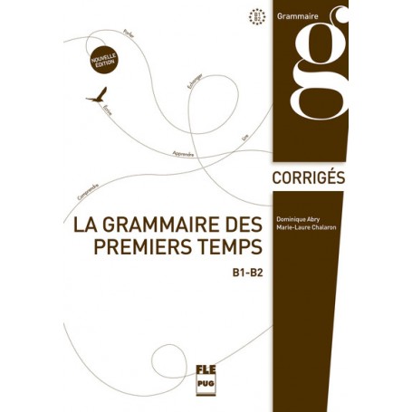 GRAMMAIRE DES 1ERS TEMPS B1-B2-CORRIGES-NED (LA)