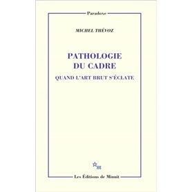 Pathologie du cadre. Quand l'art brut s'éclate