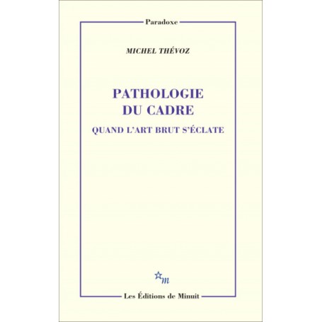 Pathologie du cadre. Quand l'art brut s'éclate