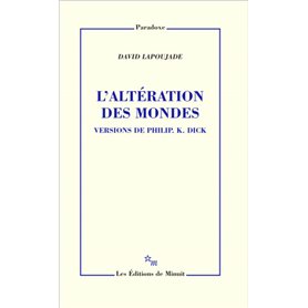 L'altération des mondes. Versions de Philip K. Dick