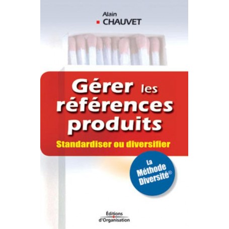 GERER LES REFERENCES PRODUITS. STANDARDISER OU DIVERSIFIER