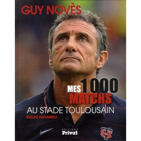 GUY NOVES, MES 1000 MATCHES AU STADE TOULOUSAIN