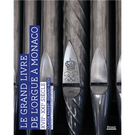 LE GRAND LIVRE DE L'ORGUE A MONACO XVIIE - XXIE SIECLE