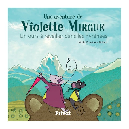 AVENTURE DE VIOLETTE MIRGUE T2 UN OURS A REVEILLER DANS LES PYRENEES