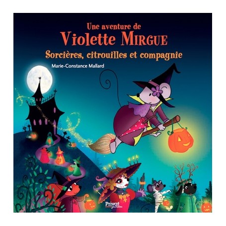 UNE AVENTURE DE VIOLETTE MIRGUE T10 SORCIÈRES, CITROUILLES ET COMPAGNIE