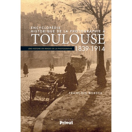 ENCYCLOPEDIE HISTORIQUE DE LA PHOTOGRAPHIE A TOULOUSE