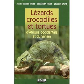 Lézards, crocodiles et tortues d'Afrique occidentale et du Sahara