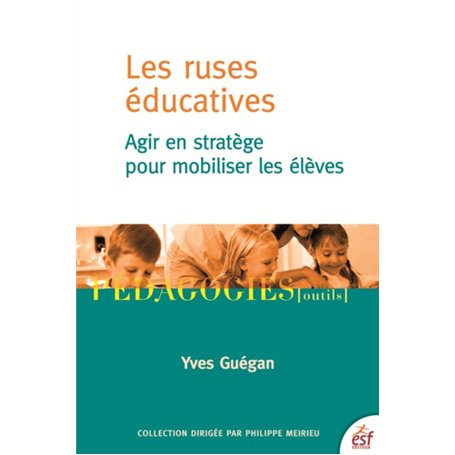 Les ruses éducatives agir en stratège pour mobiliser les élèves