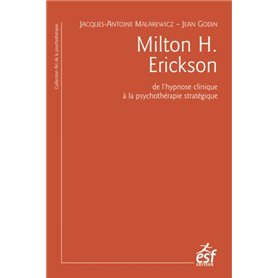 Milton H. Erickson. De l'hypnose clinique à la psychothérapie stratégique