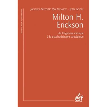 Milton H. Erickson. De l'hypnose clinique à la psychothérapie stratégique