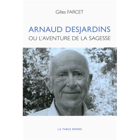 Arnaud Desjardins ou L'Aventure de la sagesse