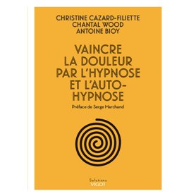 Vaincre la douleur par l'hypnose et l'auto-hypnose