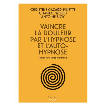 Vaincre la douleur par l'hypnose et l'auto-hypnose