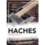 Haches : composantes, choix, utilisations, entretien, affûtage et sécurité