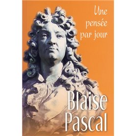 BLAISE PASCAL : UNE PENSEE PAR JOUR