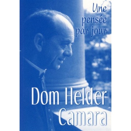 DOM HELDER CAMARA : UNE PENSEE PAR JOUR