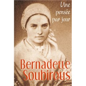 BERNADETTE SOUBIROUS : UNE PENSEE PAR JOUR