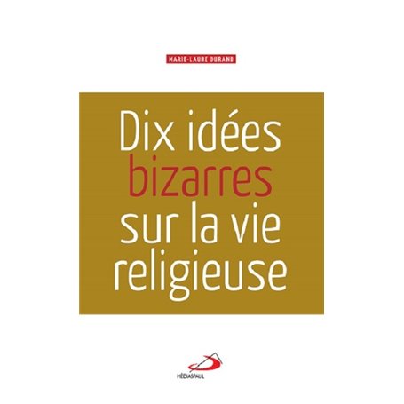 DIX IDEES BIZARRES SUR LA VIE RELIGIEUSE