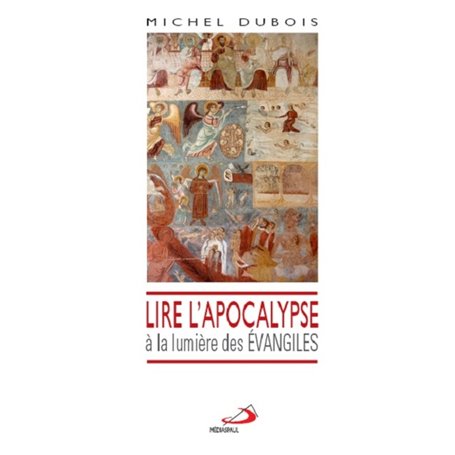 LIRE L'APOCALYPSE A LA LUMIERE DES EVANGILES