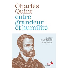 Charles Quint entre grandeur et humilité