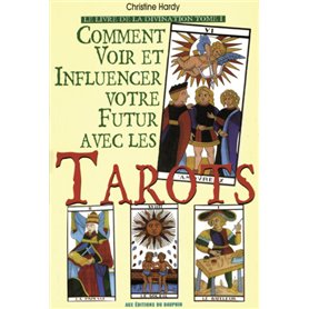 Comment voir et influencer votre futur avec les tarots