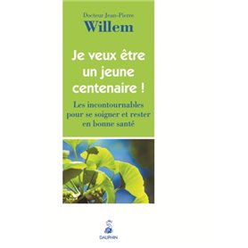 Je veux être un jeune centenaire ! Les incontournables pour se soigner et rester en bonne santé