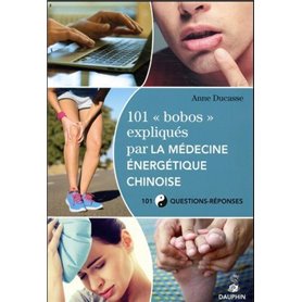 101 bobos expliqués par la médecine énergetique chinoise