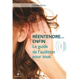 Réentendre, enfin le guide de l'audition pour tous