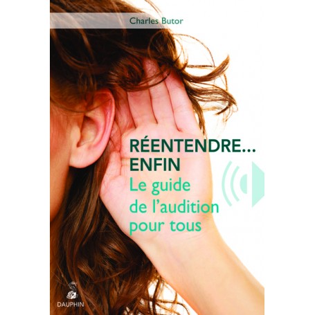 Réentendre, enfin le guide de l'audition pour tous