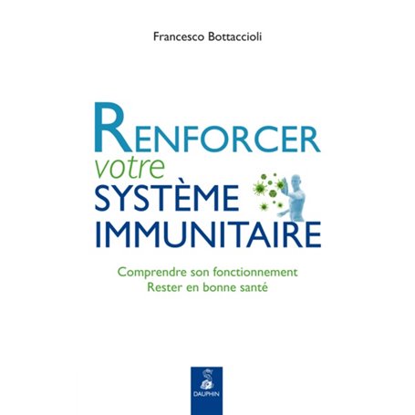 Renforcer votre système immunitaire comprendre son fonctionnement, rester en bonne santé