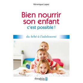 Bien nourrir son enfant, c'est possible !