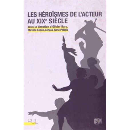 Les Héroïsmes de l'acteur au XIXe siècle